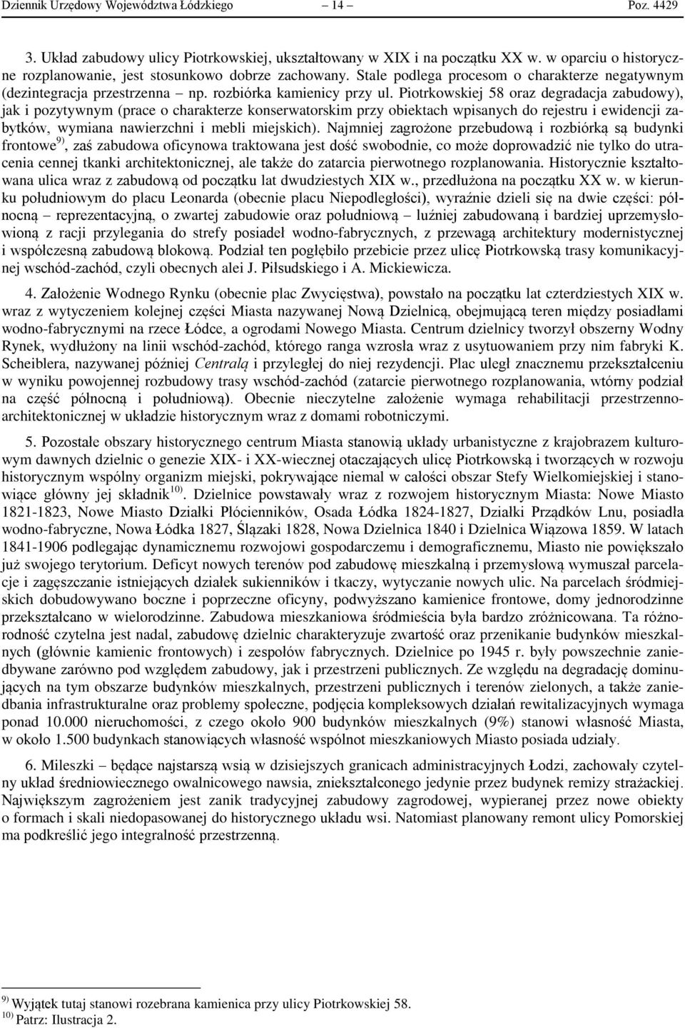 Piotrkowskiej 58 oraz degradacja zabudowy), jak i pozytywnym (prace o charakterze konserwatorskim przy obiektach wpisanych do rejestru i ewidencji zabytków, wymiana nawierzchni i mebli miejskich).