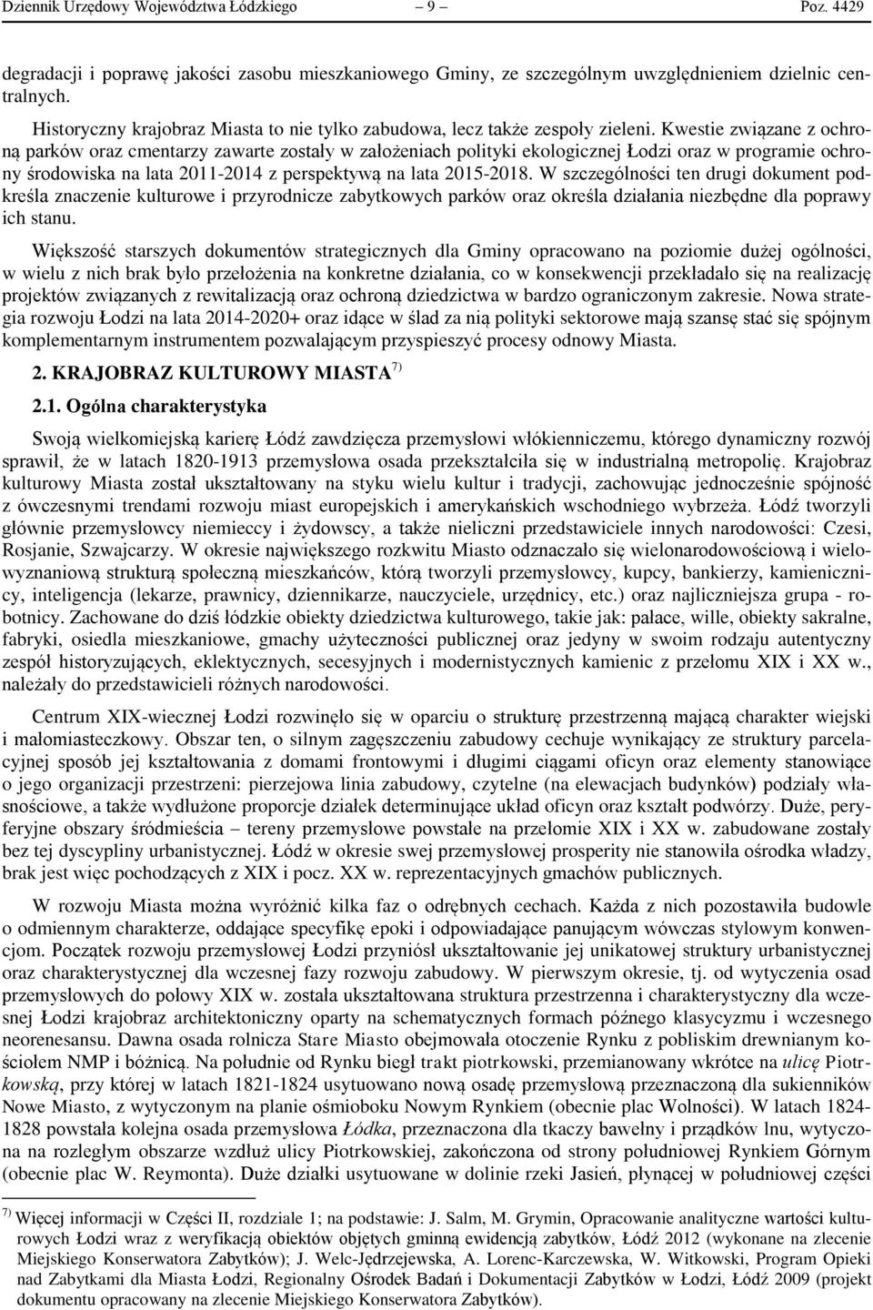 Kwestie związane z ochroną parków oraz cmentarzy zawarte zostały w założeniach polityki ekologicznej Łodzi oraz w programie ochrony środowiska na lata 2011-2014 z perspektywą na lata 2015-2018.