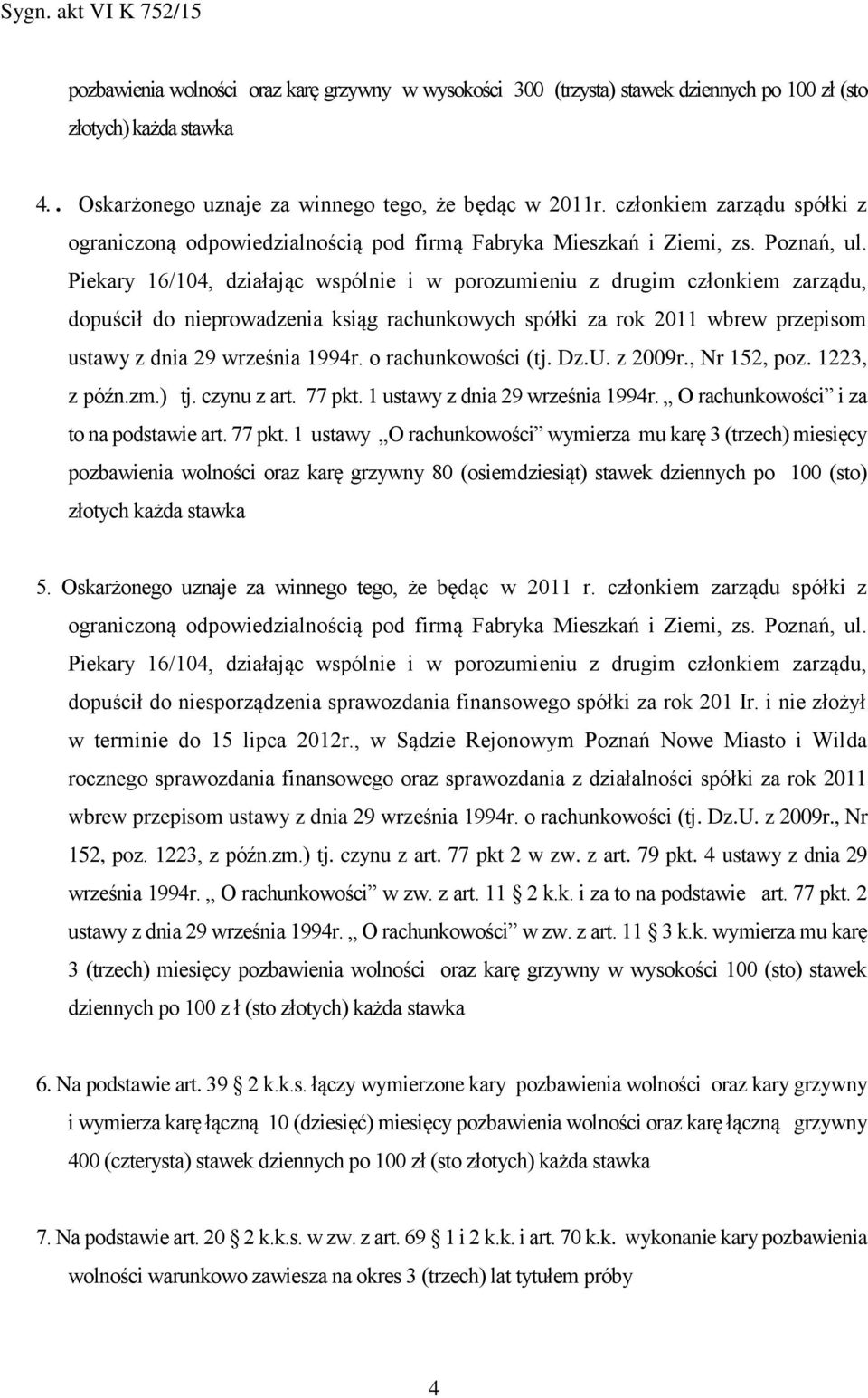 dnia 29 września 1994r. o rachunkowości (tj. Dz.U. z 2009r., Nr 152, poz. 1223, z późn.zm.) tj. czynu z art. 77 pkt. 1 ustawy z dnia 29 września 1994r. O rachunkowości i za to na podstawie art.