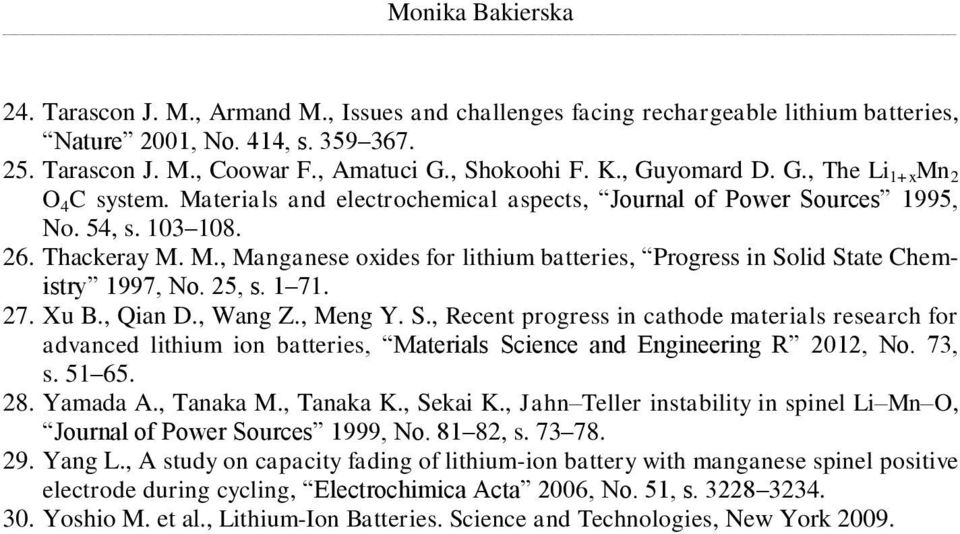 25, s. 1 71. 27. Xu B., Qian D., Wang Z., Meng Y. S., Recent progress in cathode materials research for advanced lithium ion batteries, Materials Science and Engineering R 2012, No. 73, s. 51 65. 28.