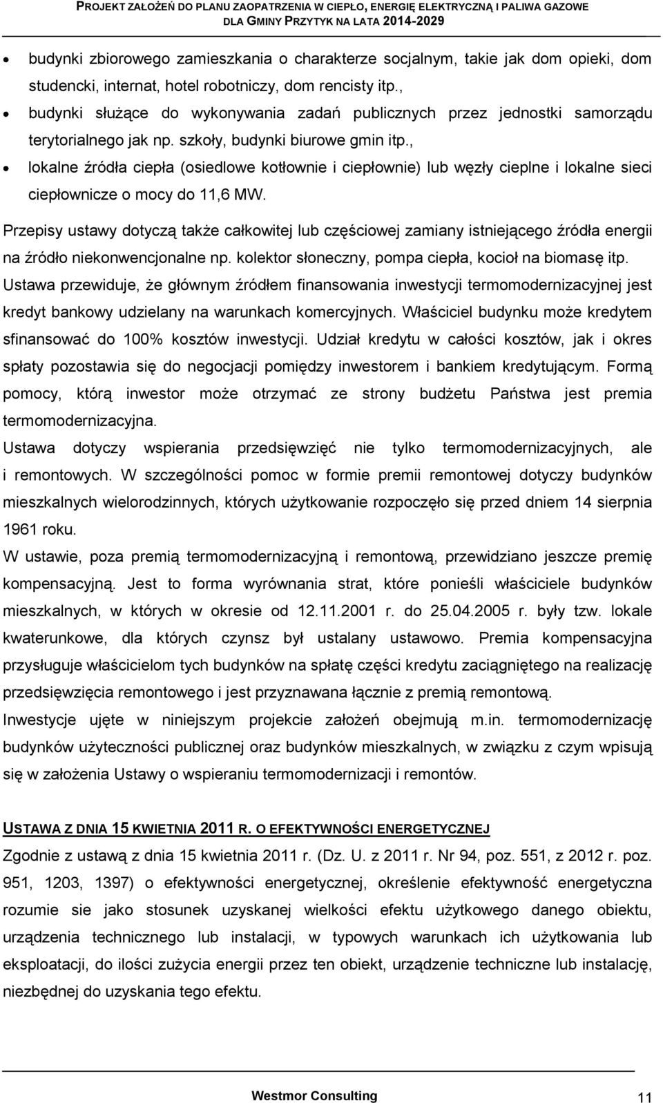 , lokalne źródła ciepła (osiedlowe kotłownie i ciepłownie) lub węzły cieplne i lokalne sieci ciepłownicze o mocy do 11,6 MW.