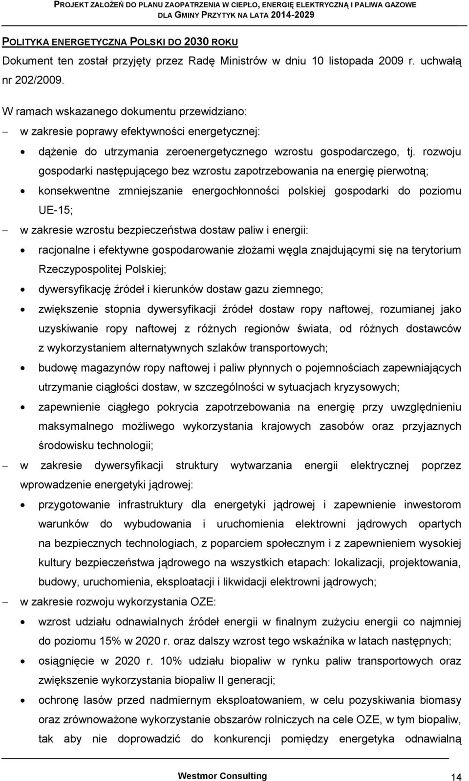 rozwoju gospodarki następującego bez wzrostu zapotrzebowania na energię pierwotną; konsekwentne zmniejszanie energochłonności polskiej gospodarki do poziomu UE-15; w zakresie wzrostu bezpieczeństwa