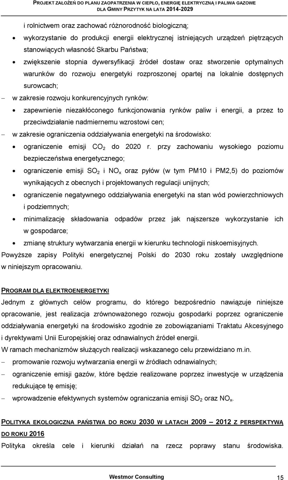 niezakłóconego funkcjonowania rynków paliw i energii, a przez to przeciwdziałanie nadmiernemu wzrostowi cen; w zakresie ograniczenia oddziaływania energetyki na środowisko: ograniczenie emisji CO 2
