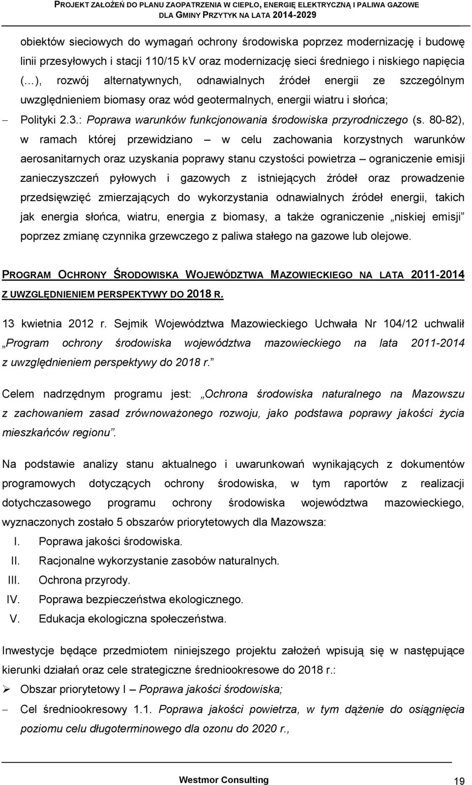 80-82), w ramach której przewidziano w celu zachowania korzystnych warunków aerosanitarnych oraz uzyskania poprawy stanu czystości powietrza ograniczenie emisji zanieczyszczeń pyłowych i gazowych z