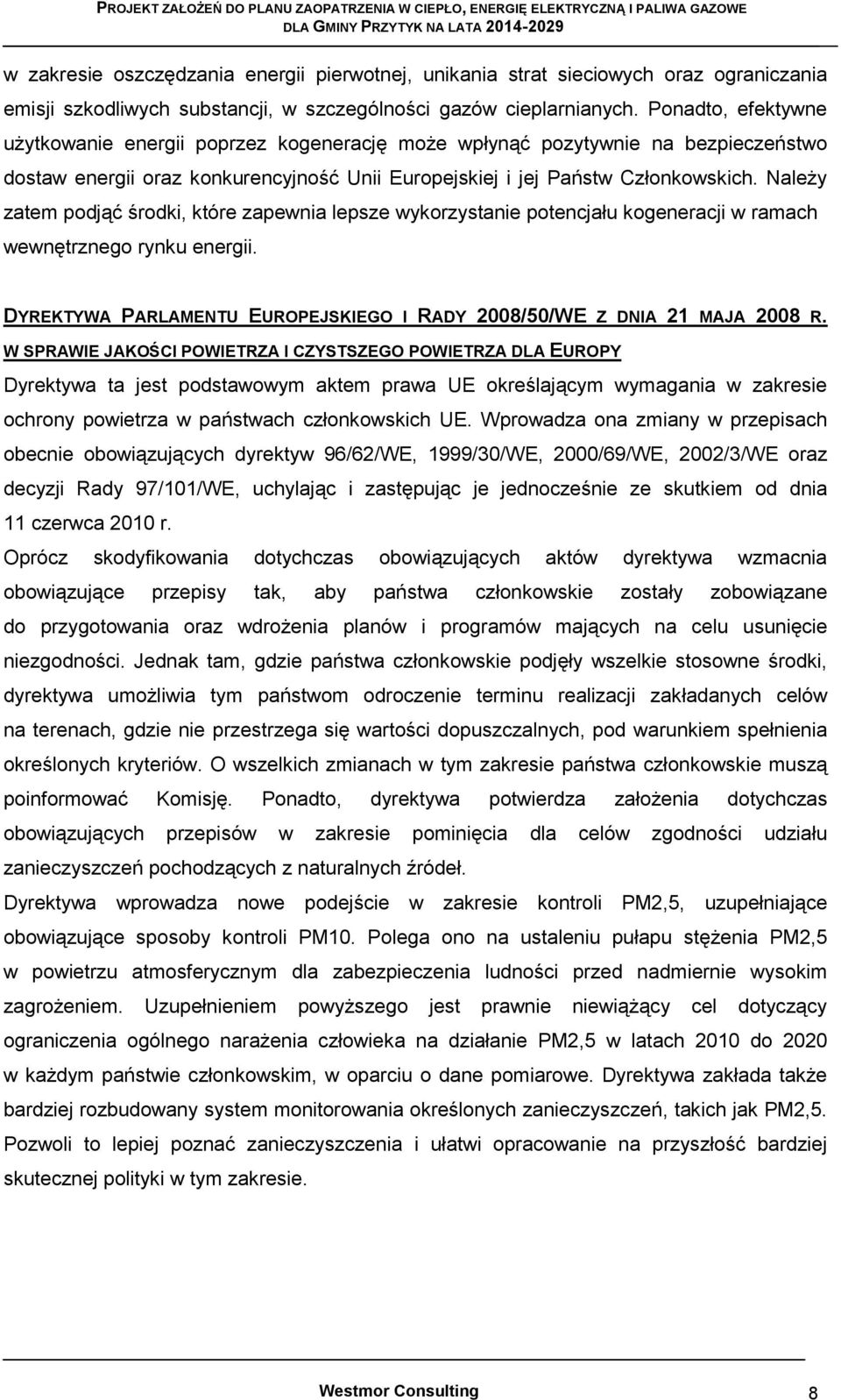 Należy zatem podjąć środki, które zapewnia lepsze wykorzystanie potencjału kogeneracji w ramach wewnętrznego rynku energii. DYREKTYWA PARLAMENTU EUROPEJSKIEGO I RADY 2008/50/WE Z DNIA 21 MAJA 2008 R.