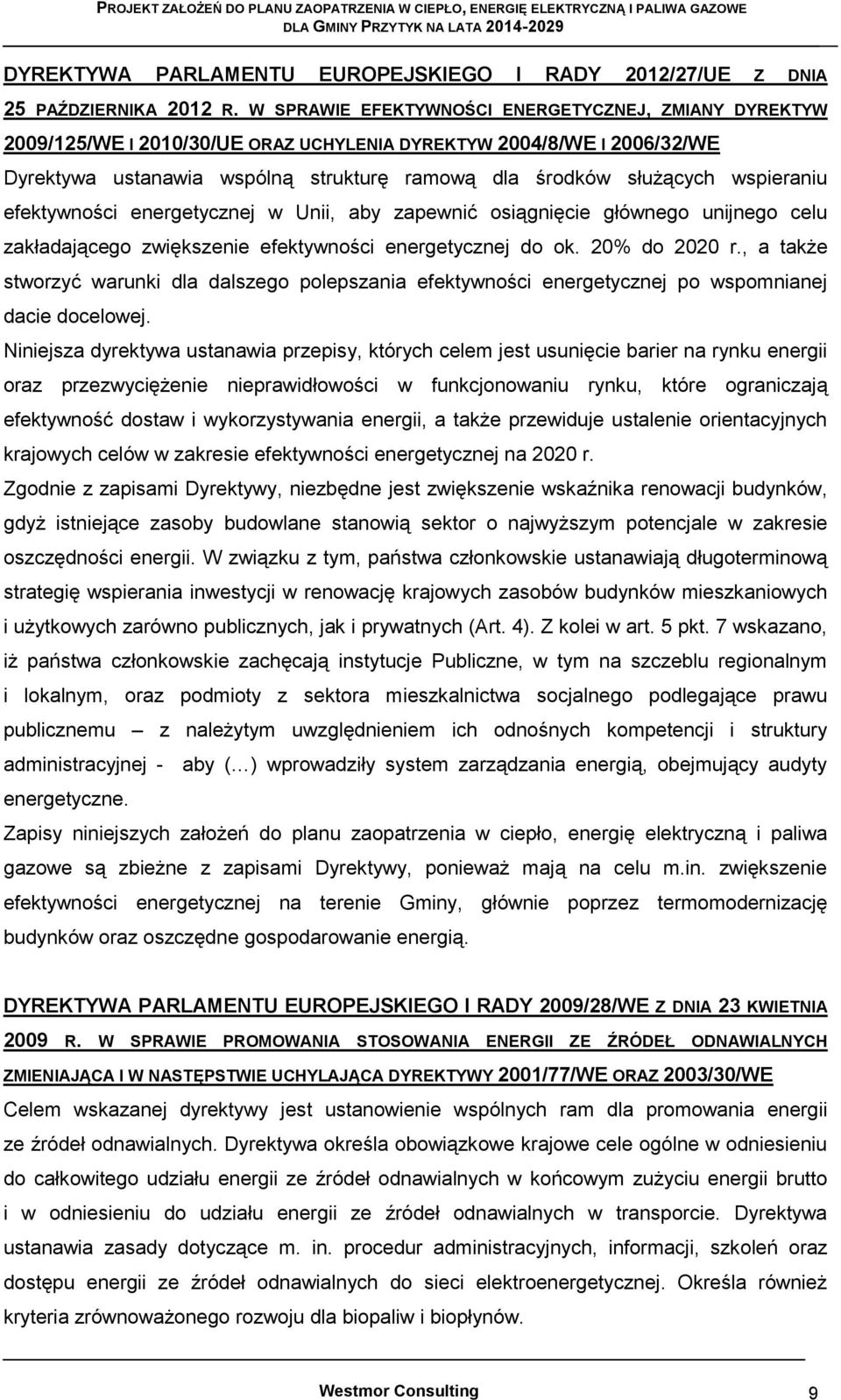 wspieraniu efektywności energetycznej w Unii, aby zapewnić osiągnięcie głównego unijnego celu zakładającego zwiększenie efektywności energetycznej do ok. 20% do 2020 r.