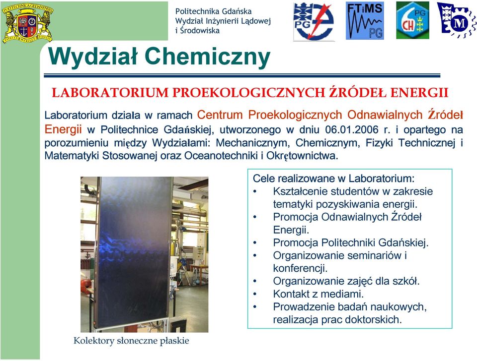 i opartego na porozumieniu między Wydziałami: Mechanicznym, Chemicznym, Fizyki Technicznej i Matematyki Stosowanej oraz Oceanotechniki i Okrętownictwa.