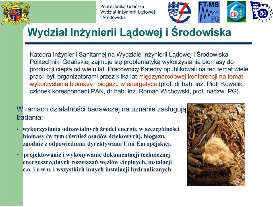 Pracownicy Katedry opublikowali na ten temat wiele prac i byli organizatorami przez kilka lat międzynarodowej konferencji na temat wykorzystania biomasy i biogazu w energetyce (prof. dr hab. inż.