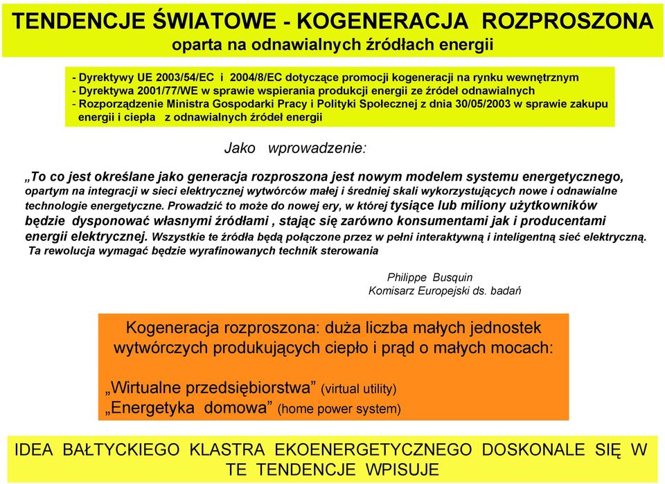 energii Jako wprowadzenie: To co jest określane jako generacja rozproszona jest nowym modelem systemu energetycznego, opartym na integracji w sieci elektrycznej wytwórców małej i średniej skali