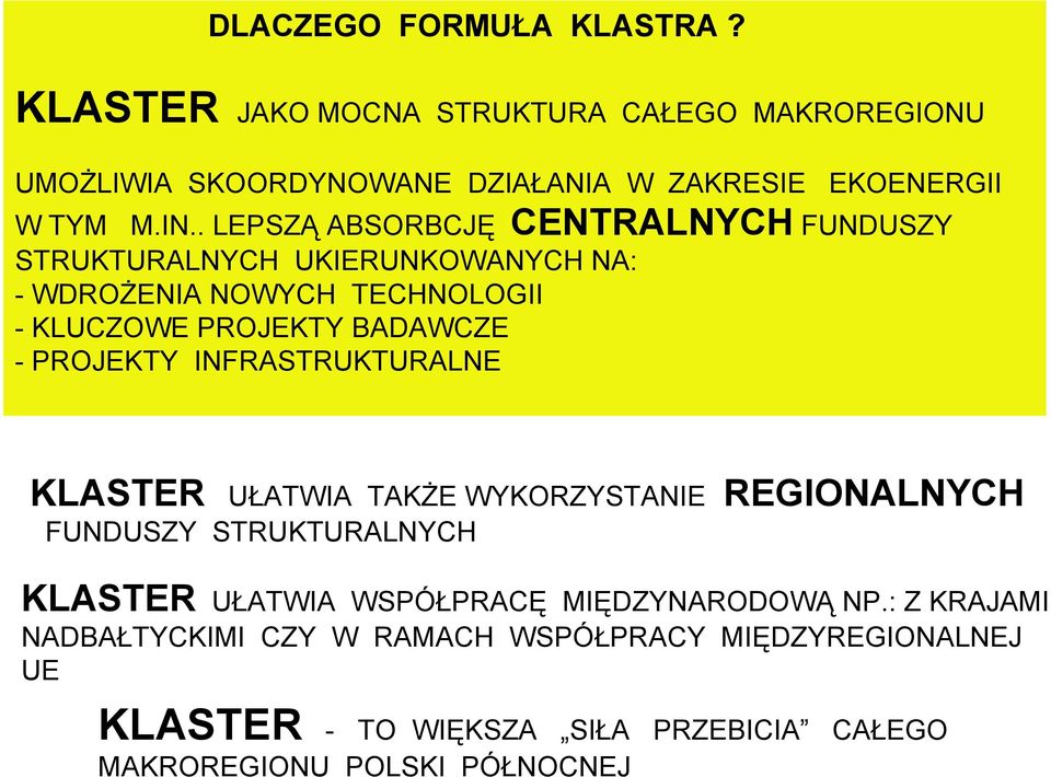 PROJEKTY INFRASTRUKTURALNE KLASTER UŁATWIA TAKŻE WYKORZYSTANIE REGIONALNYCH FUNDUSZY STRUKTURALNYCH KLASTER UŁATWIA WSPÓŁPRACĘ MIĘDZYNARODOWĄ