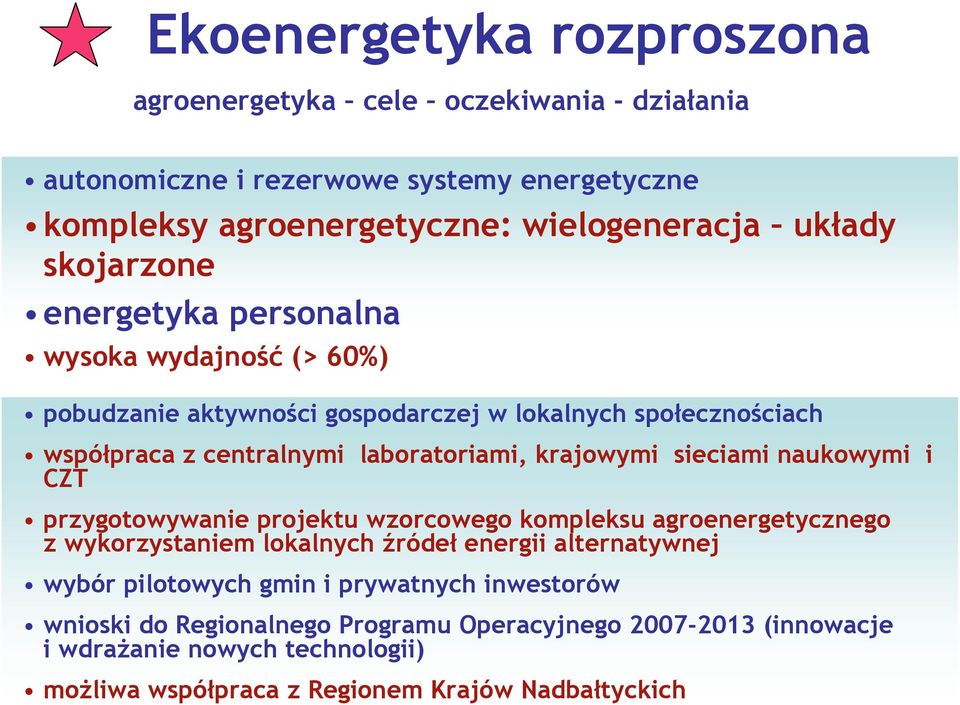 krajowymi sieciami naukowymi i CZT przygotowywanie projektu wzorcowego kompleksu agroenergetycznego z wykorzystaniem lokalnych źródeł energii alternatywnej wybór