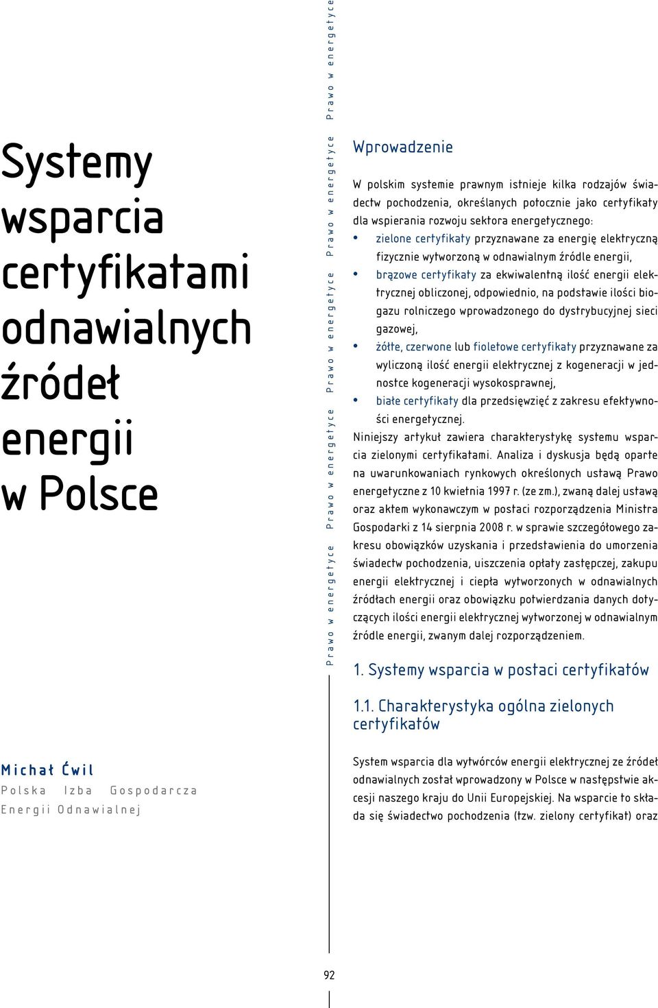 fizycznie wytworzoną w odnawialnym źródle energii, brązowe certyfikaty za ekwiwalentną ilość energii elektrycznej obliczonej, odpowiednio, na podstawie ilości biogazu rolniczego wprowadzonego do