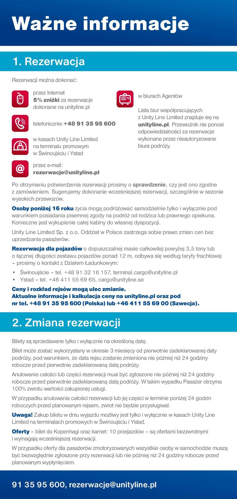 pl. Przewoźnik nie ponosi odpowiedzialności za rezerwacje wykonane przez nieautoryzowane biura podróży. przez e-mail: rezerwacje@unityline.