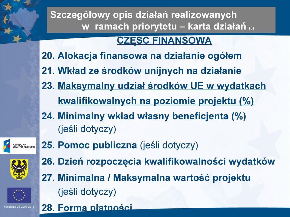 Maksymalny udział środków UE w wydatkach kwalifikowalnych na poziomie projektu (%) 24.