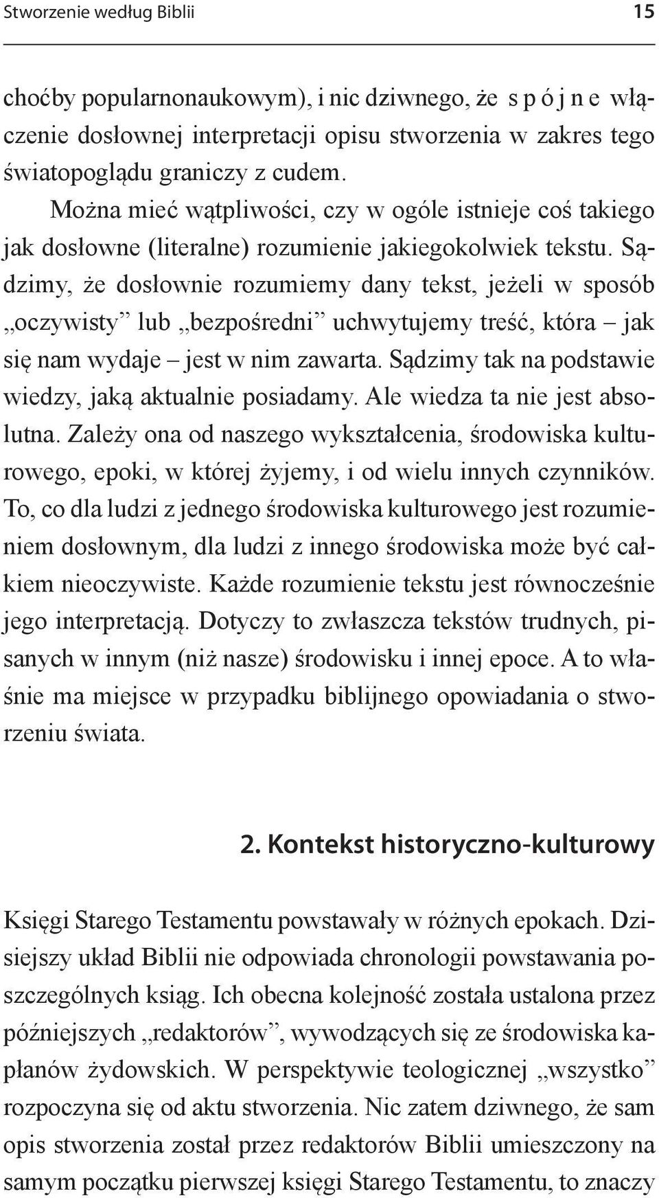 Sądzimy, że dosłownie rozumiemy dany tekst, jeżeli w sposób oczywisty lub bezpośredni uchwytujemy treść, która jak się nam wydaje jest w nim zawarta.