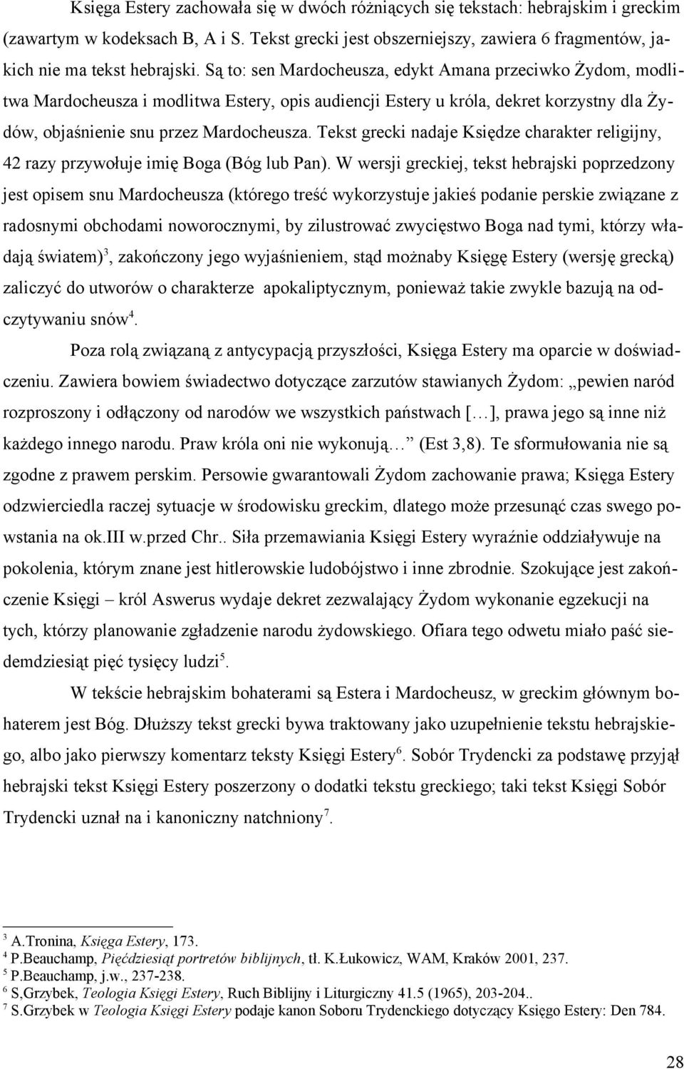 Tekst grecki nadaje Księdze charakter religijny, 42 razy przywołuje imię Boga (Bóg lub Pan).