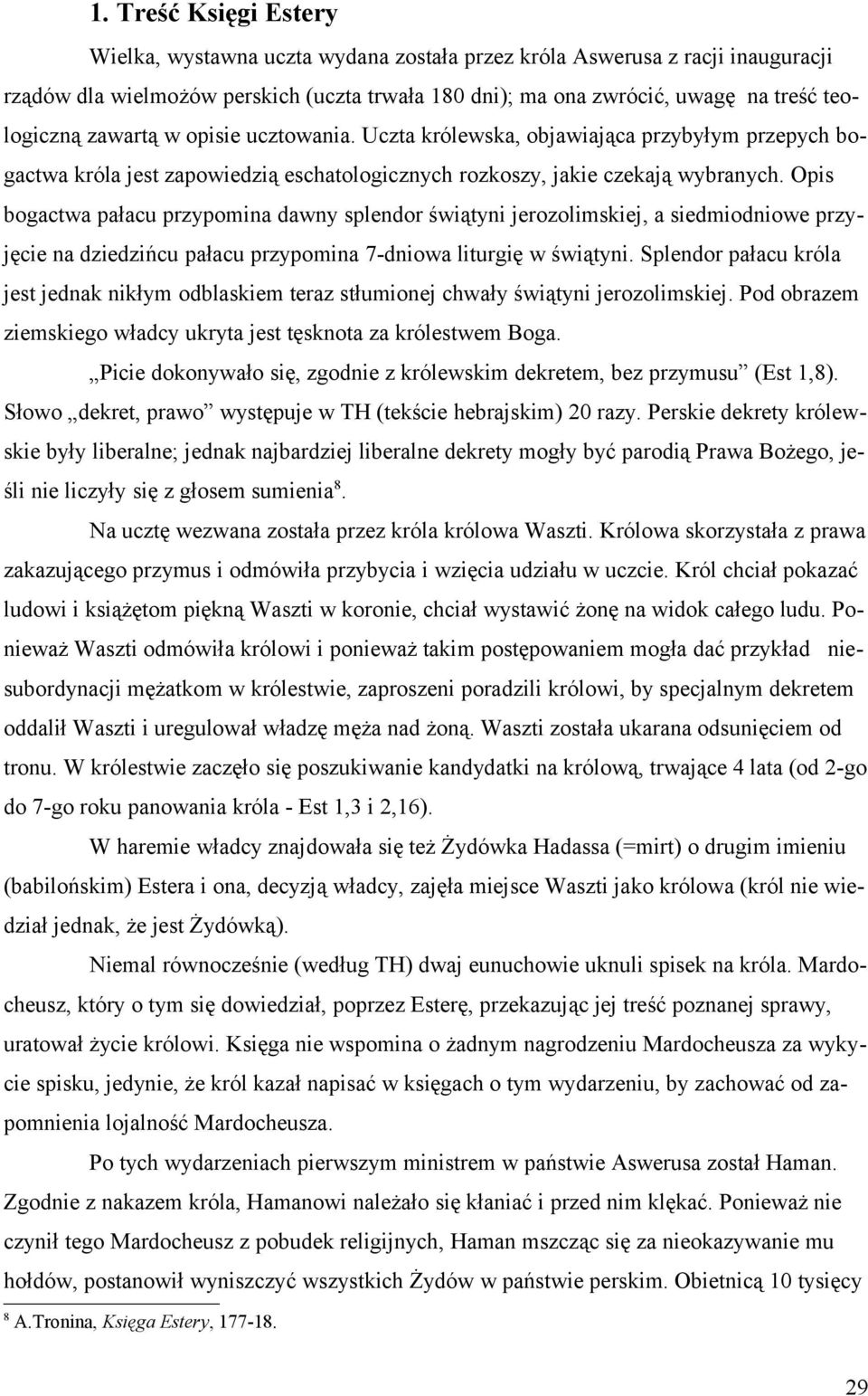 Opis bogactwa pałacu przypomina dawny splendor świątyni jerozolimskiej, a siedmiodniowe przyjęcie na dziedzińcu pałacu przypomina 7-dniowa liturgię w świątyni.