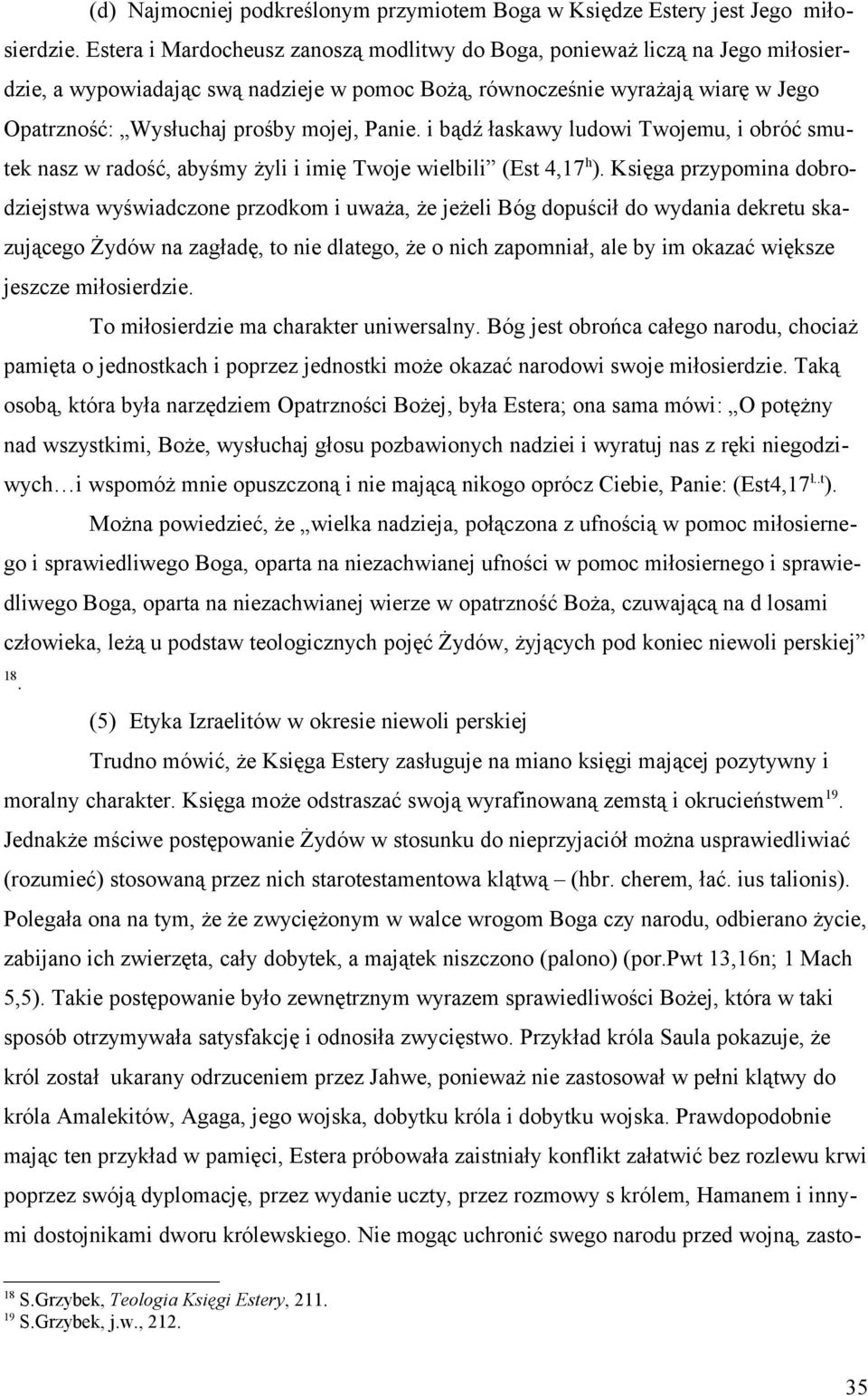 Panie. i bądź łaskawy ludowi Twojemu, i obróć smutek nasz w radość, abyśmy żyli i imię Twoje wielbili (Est 4,17 h ).