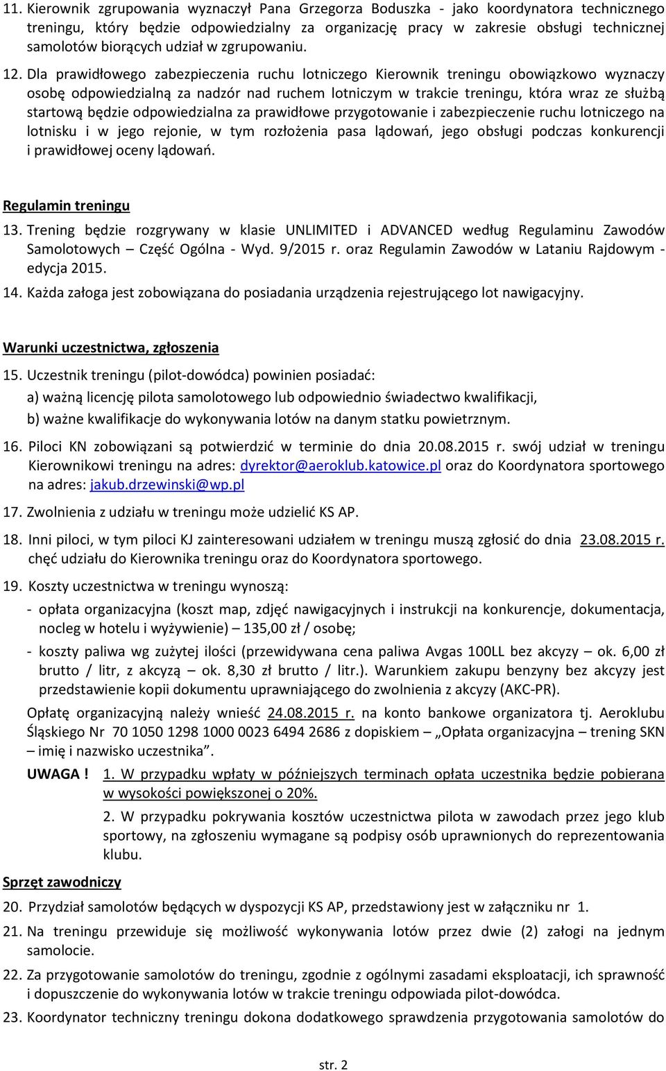 Dla prawidłowego zabezpieczenia ruchu lotniczego Kierownik treningu obowiązkowo wyznaczy osobę odpowiedzialną za nadzór nad ruchem lotniczym w trakcie treningu, która wraz ze służbą startową będzie