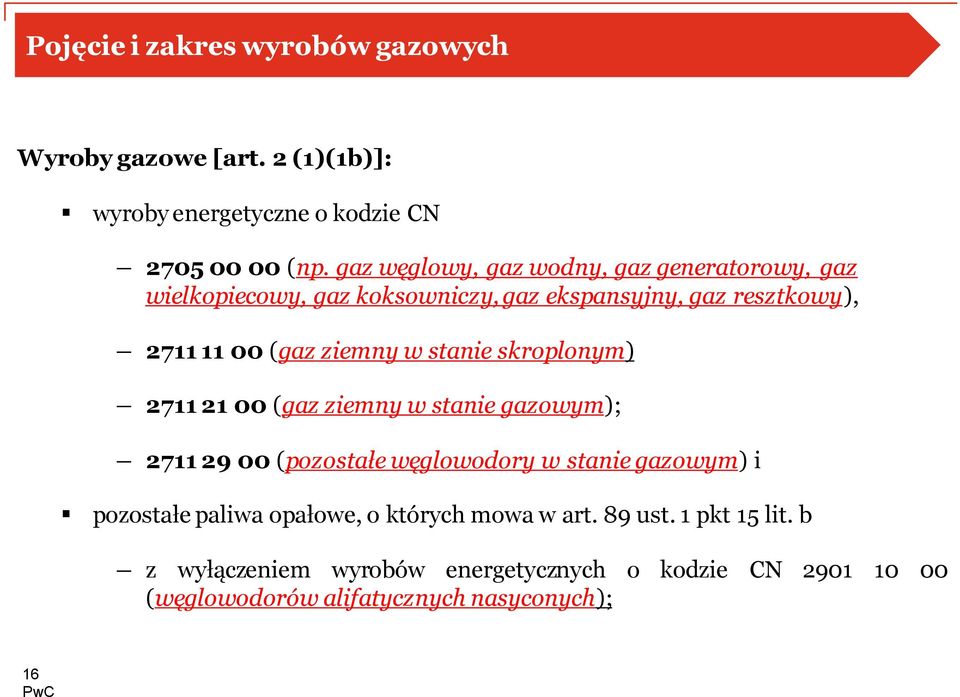 w stanie skroplonym) 2711 21 00 (gaz ziemny w stanie gazowym); 2711 29 00 (pozostałe węglowodory w stanie gazowym) i pozostałe paliwa