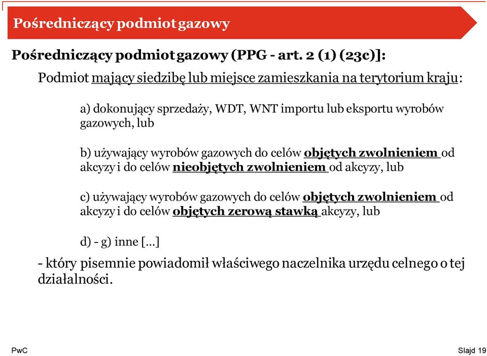 wyrobów gazowych, lub b) używający wyrobów gazowych do celów objętych zwolnieniem od akcyzy i do celów nieobjętych zwolnieniem od akcyzy, lub c)