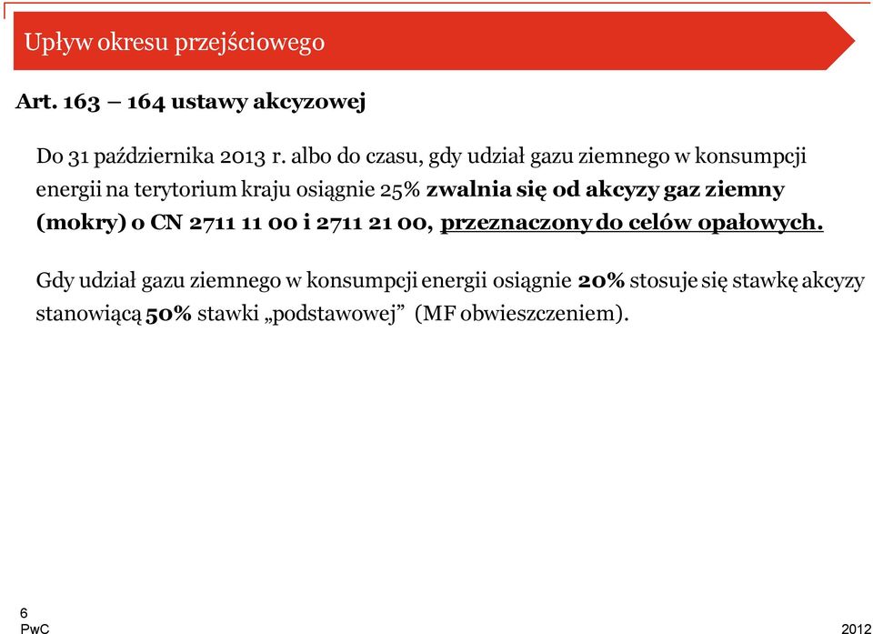 od akcyzy gaz ziemny (mokry) o CN 2711 11 00 i 2711 21 00, przeznaczony do celów opałowych.