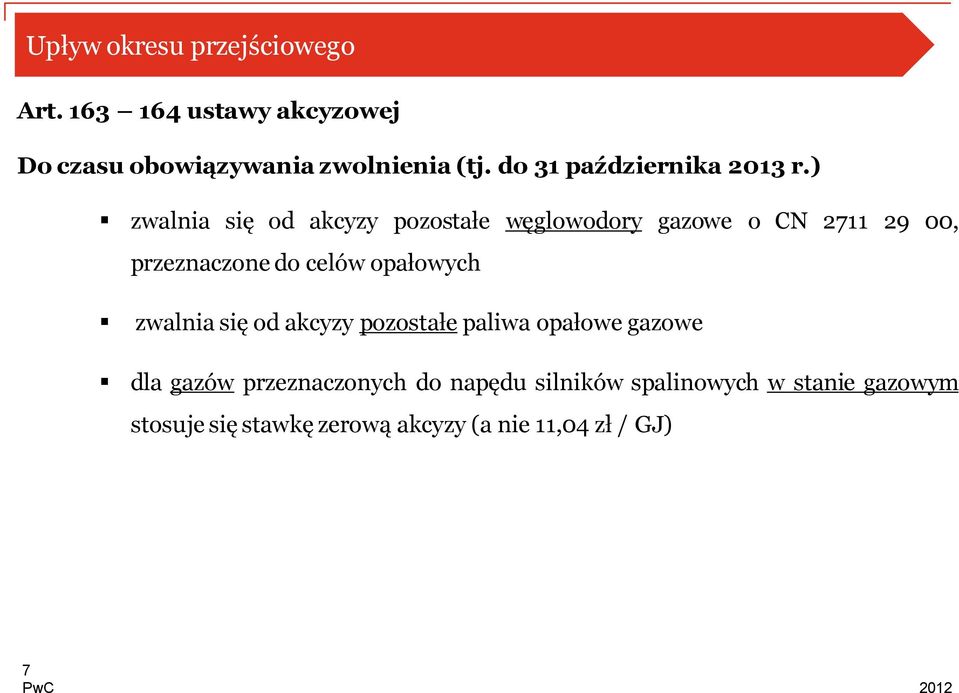 ) zwalnia się od akcyzy pozostałe węglowodory gazowe o CN 2711 29 00, przeznaczone do celów opałowych