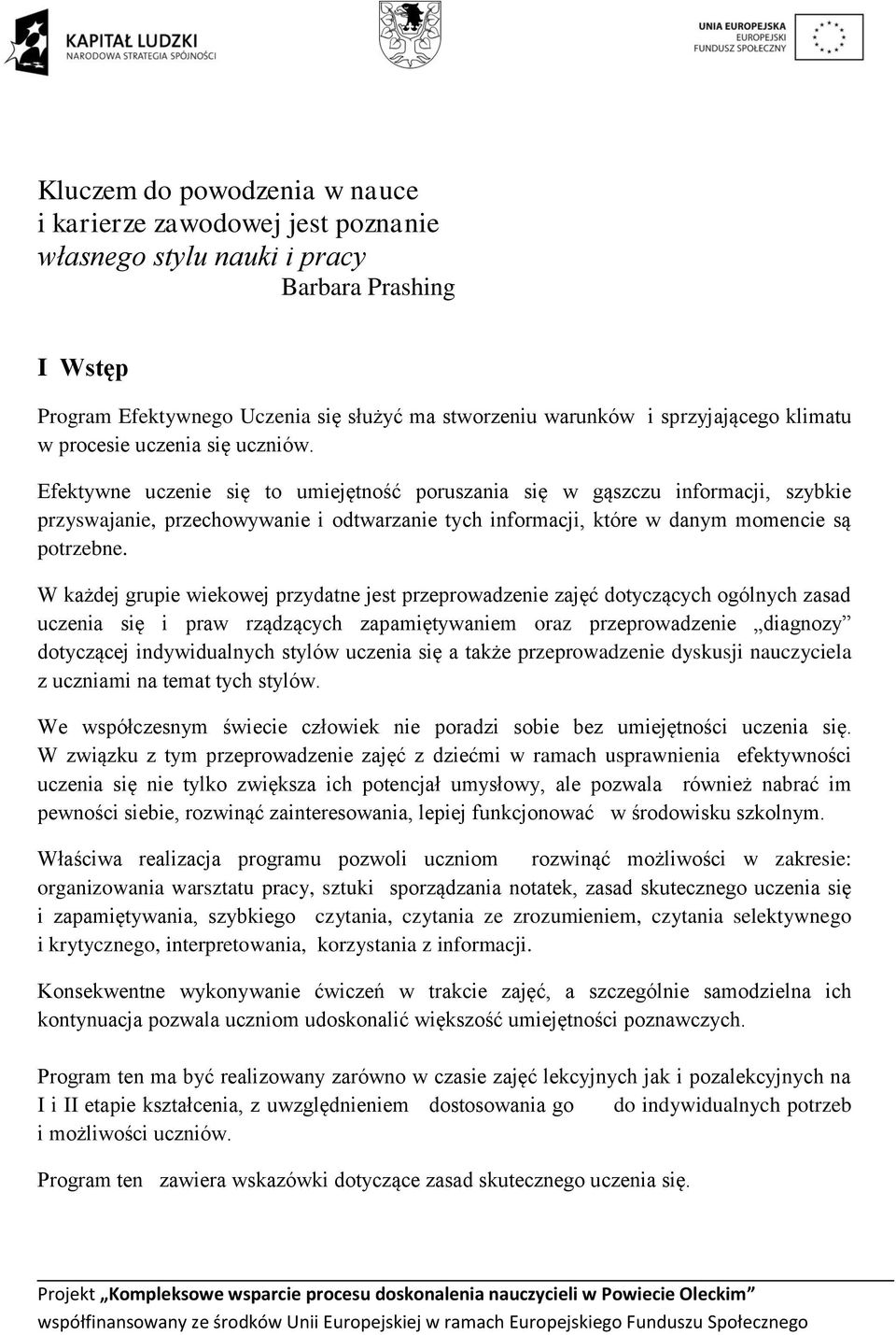 Efektywne uczenie się to umiejętność poruszania się w gąszczu informacji, szybkie przyswajanie, przechowywanie i odtwarzanie tych informacji, które w danym momencie są potrzebne.