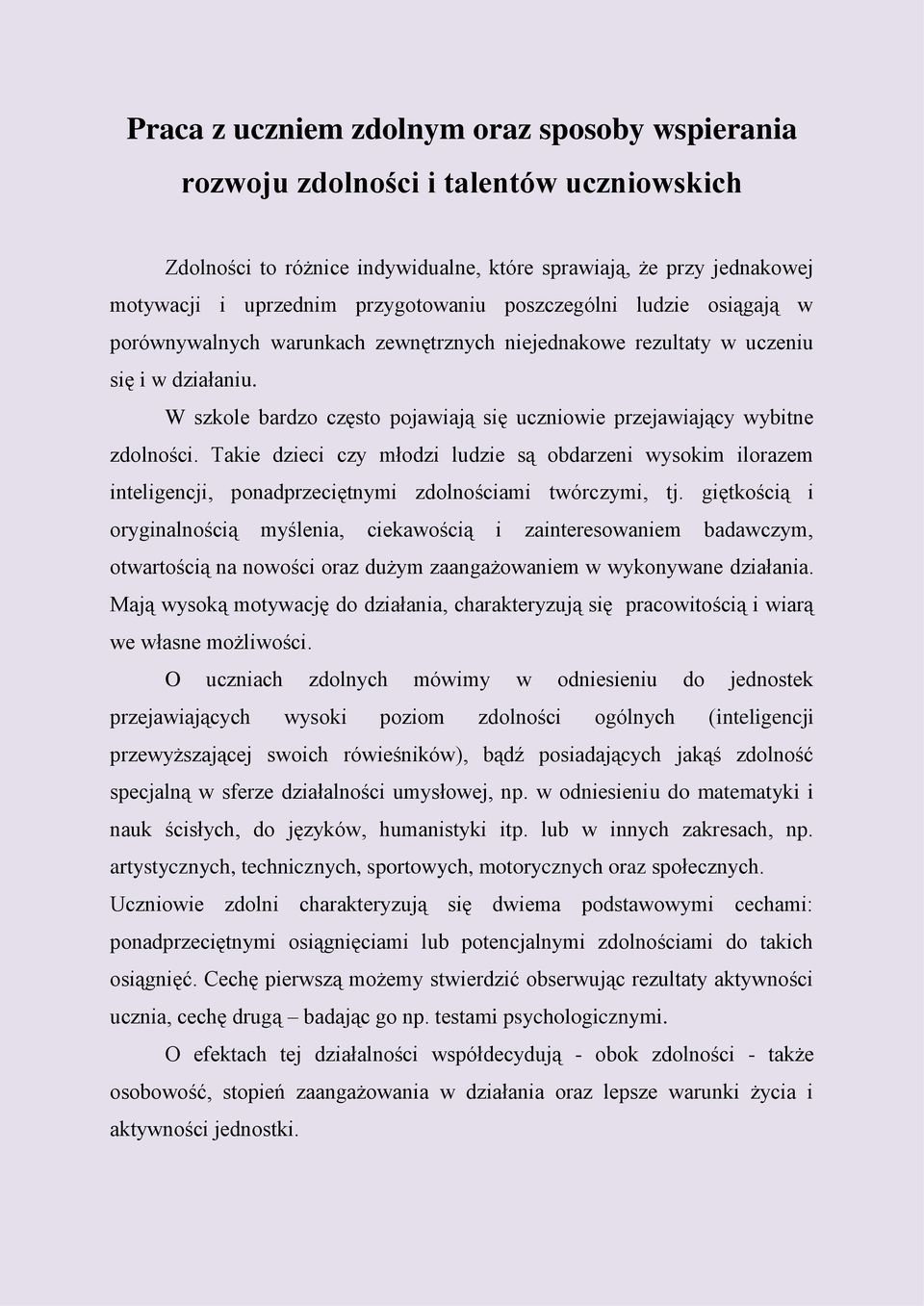 Takie dzieci czy młodzi ludzie są obdarzeni wysokim ilorazem inteligencji, ponadprzeciętnymi zdolnościami twórczymi, tj.