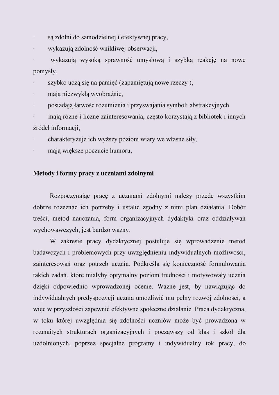 charakteryzuje ich wyższy poziom wiary we własne siły, mają większe poczucie humoru, Metody i formy pracy z uczniami zdolnymi Rozpoczynając pracę z uczniami zdolnymi należy przede wszystkim dobrze