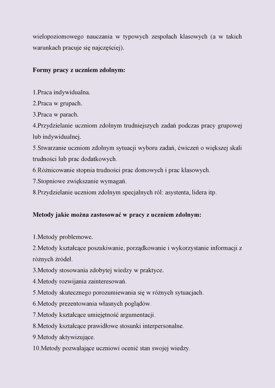 6.Różnicowanie stopnia trudności prac domowych i prac klasowych. 7.Stopniowe zwiększanie wymagań. 8.Przydzielanie uczniom zdolnym specjalnych ról: asystenta, lidera itp.