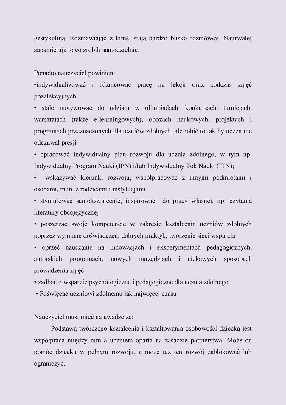 e-learningowych), obozach naukowych, projektach i programach przeznaczonych dlauczniów zdolnych, ale robić to tak by uczeń nie odczuwał presji opracować indywidualny plan rozwoju dla ucznia zdolnego,