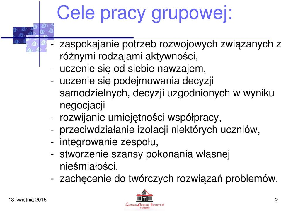 rozwijanie umiejętności współpracy, - przeciwdziałanie izolacji niektórych uczniów, - integrowanie zespołu, -