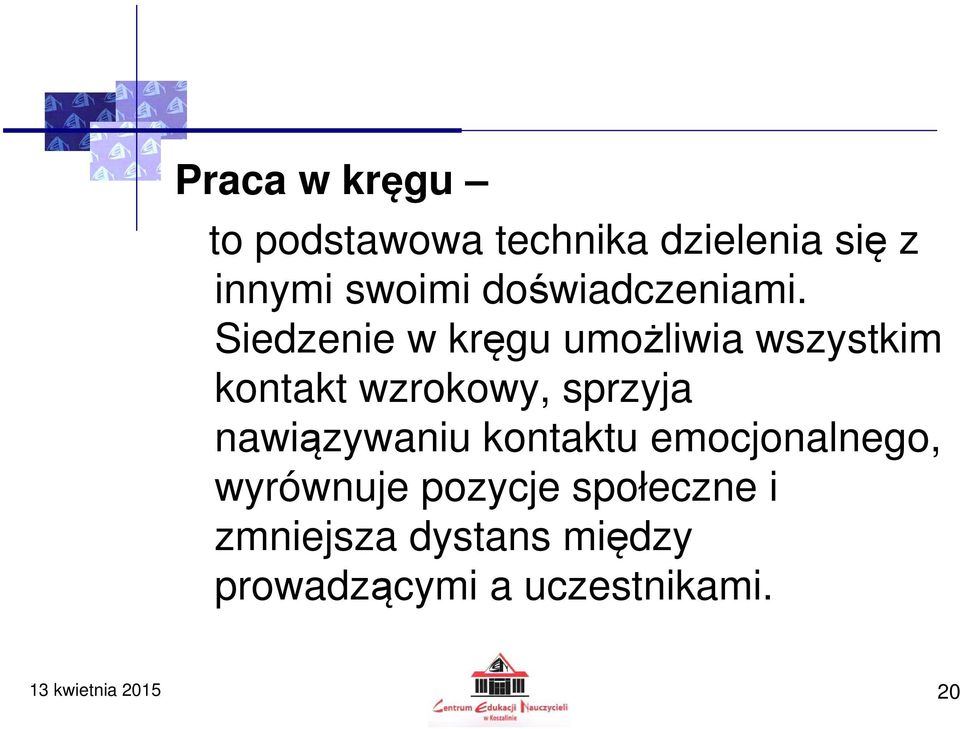 Siedzenie w kręgu umożliwia wszystkim kontakt wzrokowy, sprzyja