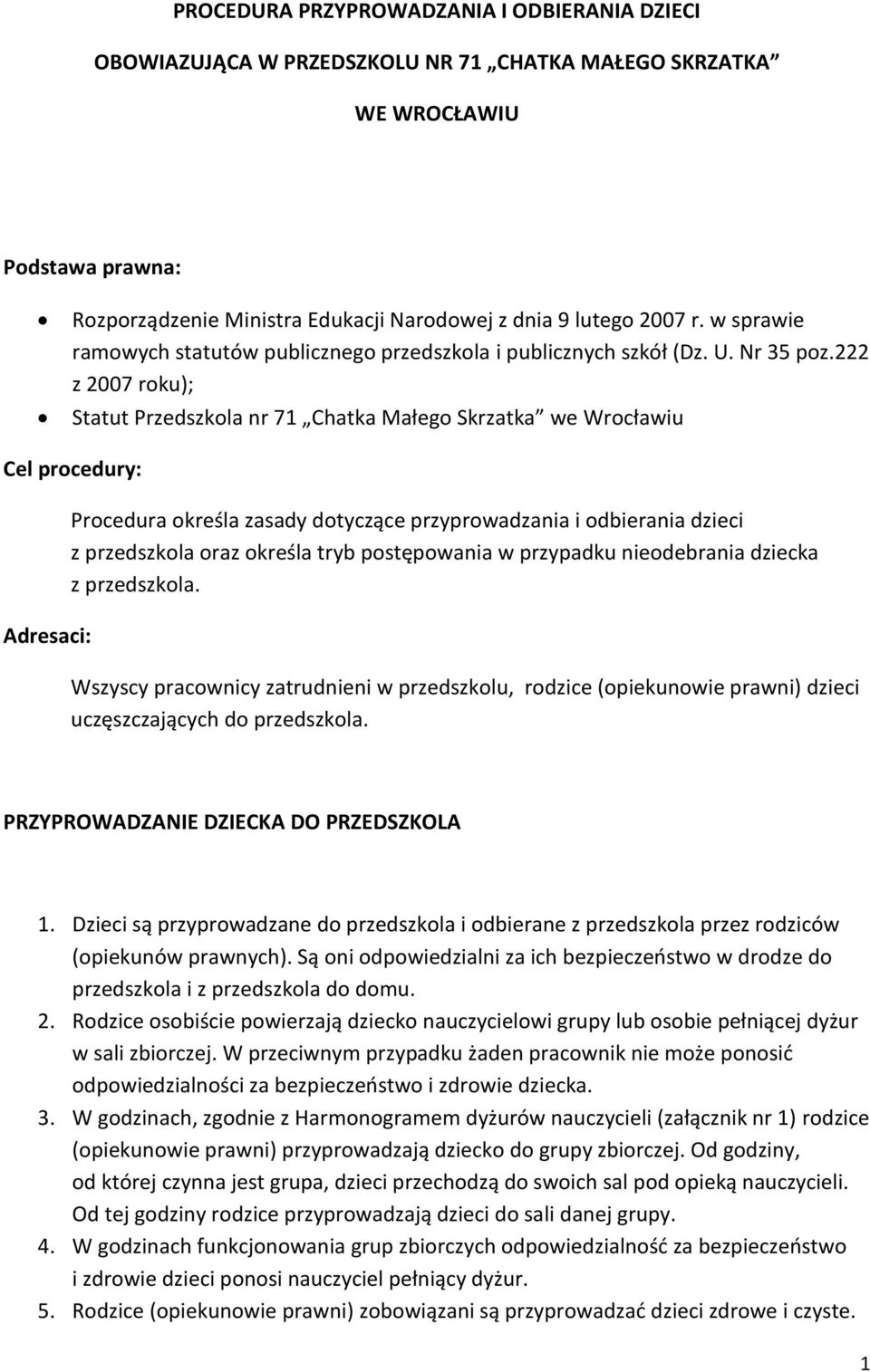 222 z 2007 roku); Statut Przedszkola nr 71 Chatka Małego Skrzatka we Wrocławiu Cel procedury: Adresaci: Procedura określa zasady dotyczące przyprowadzania i odbierania dzieci z przedszkola oraz