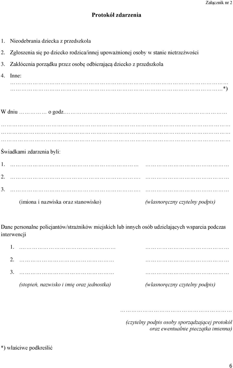 . (imiona i nazwiska oraz stanowisko) (własnoręczny czytelny podpis) Dane personalne policjantów/strażników miejskich lub innych osób udzielających wsparcia