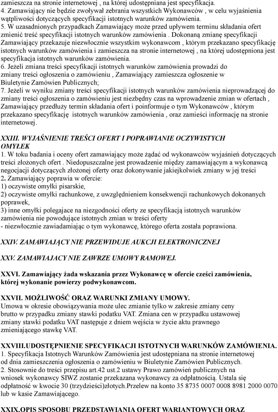 W uzasadnionych przypadkach Zamawiający może przed upływem terminu składania ofert zmienić treść specyfikacji istotnych warunków zamówienia.