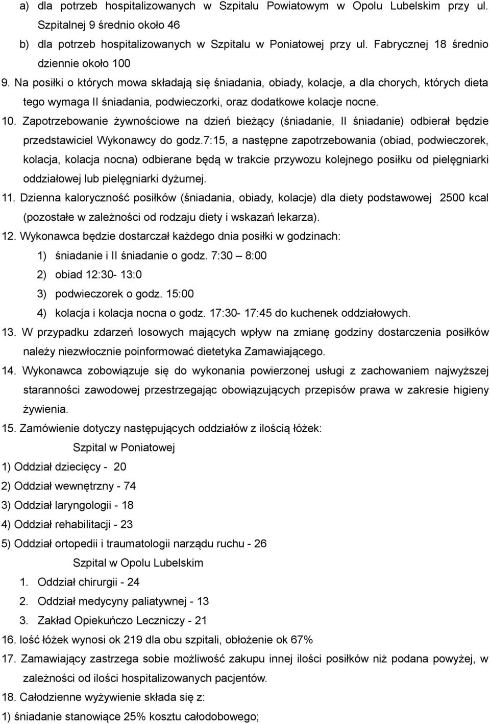 Na posiłki o których mowa składają się śniadania, obiady, kolacje, a dla chorych, których dieta tego wymaga II śniadania, podwieczorki, oraz dodatkowe kolacje nocne. 10.