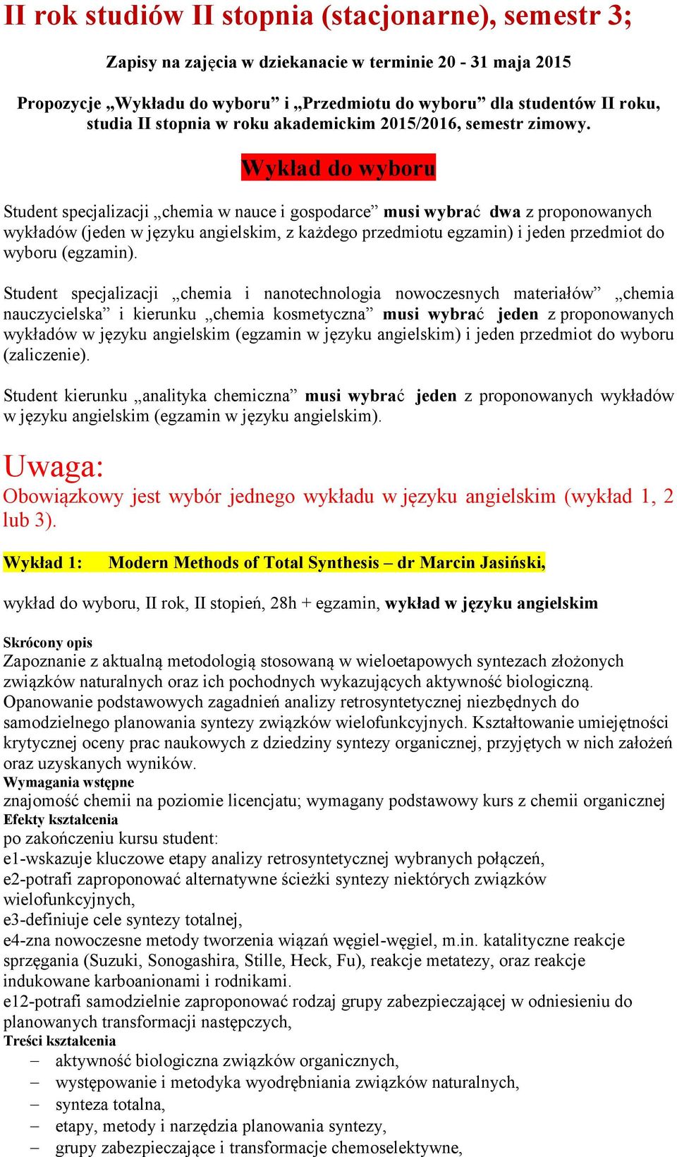 Wykład do wyboru Student specjalizacji chemia w nauce i gospodarce musi wybrać dwa z proponowanych wykładów (jeden w języku angielskim, z każdego przedmiotu egzamin) i jeden przedmiot do wyboru
