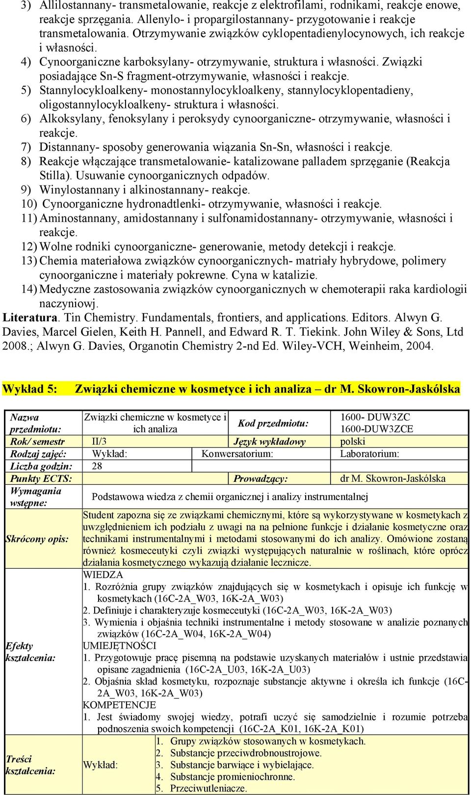 Związki posiadające Sn-S fragment-otrzymywanie, własności i reakcje. 5) Stannylocykloalkeny- monostannylocykloalkeny, stannylocyklopentadieny, oligostannylocykloalkeny- struktura i własności.
