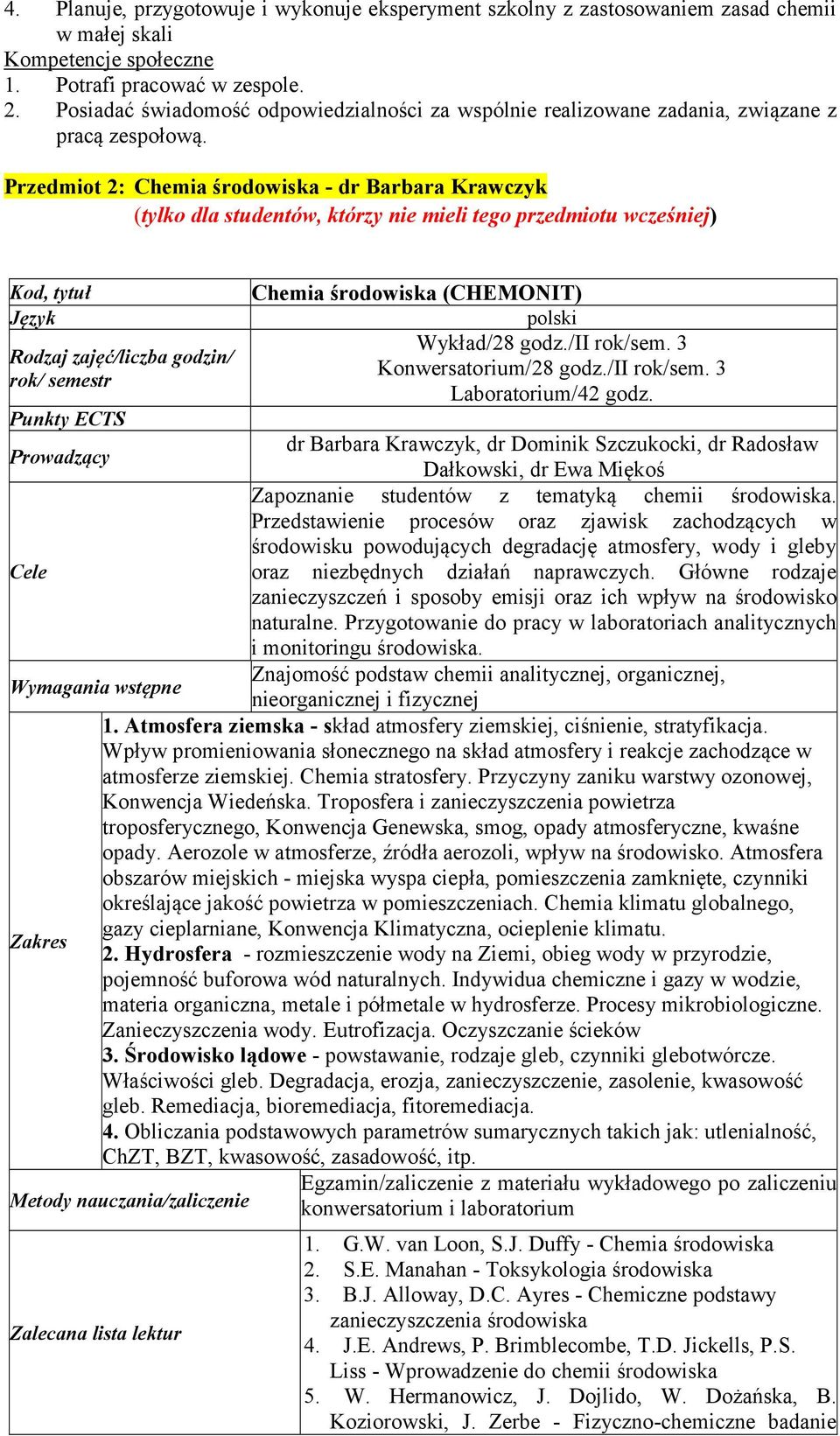 Przedmiot 2: Chemia środowiska - dr Barbara Krawczyk (tylko dla studentów, którzy nie mieli tego przedmiotu wcześniej) Kod, tytuł Chemia środowiska (CHEMONIT) Język polski Wykład/28 godz./ii rok/sem.