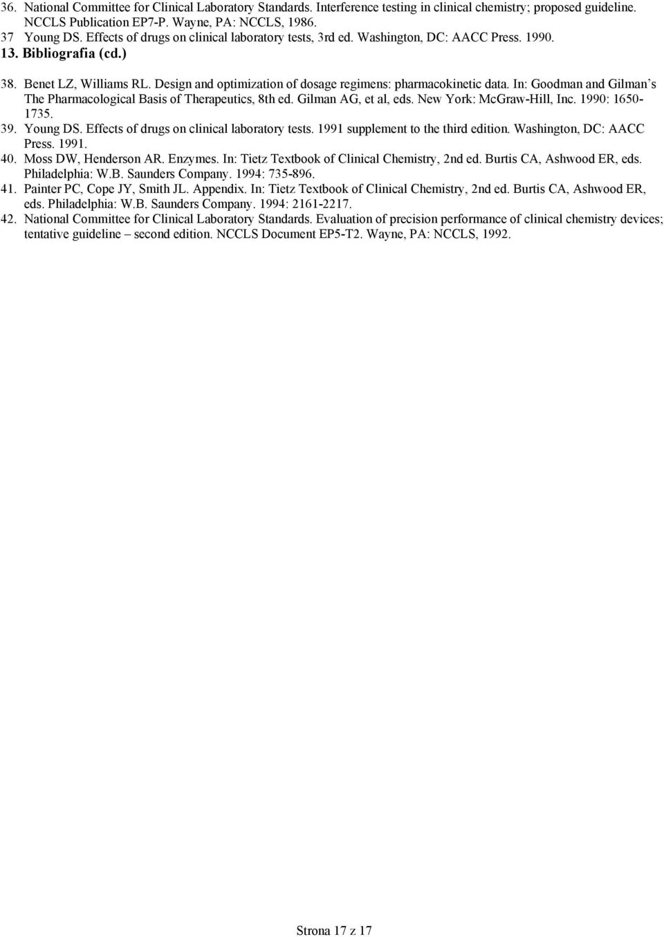 Design and optimization of dosage regimens: pharmacokinetic data. In: Goodman and Gilman s The Pharmacological Basis of Therapeutics, 8th ed. Gilman AG, et al, eds. New York: McGraw-Hill, Inc.