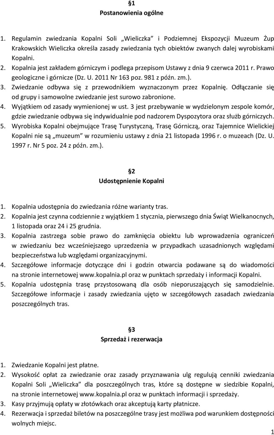 Kopalnia jest zakładem górniczym i podlega przepisom Ustawy z dnia 9 czerwca 2011 r. Prawo geologiczne i górnicze (Dz. U. 2011 Nr 163 poz. 981 z późn. zm.). 3.
