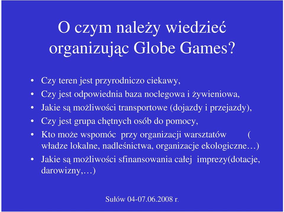 moŝliwości transportowe (dojazdy i przejazdy), Czy jest grupa chętnych osób do pomocy, Kto moŝe