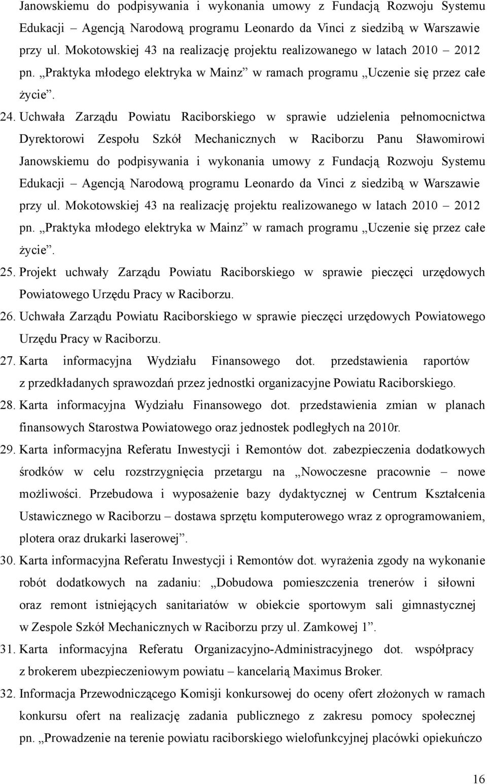 Uchwała Zarządu Powiatu Raciborskiego w sprawie udzielenia pełnomocnictwa Dyrektorowi Zespołu Szkół Mechanicznych w Raciborzu Panu Sławomirowi  Mokotowskiej 43 na realizację projektu realizowanego w
