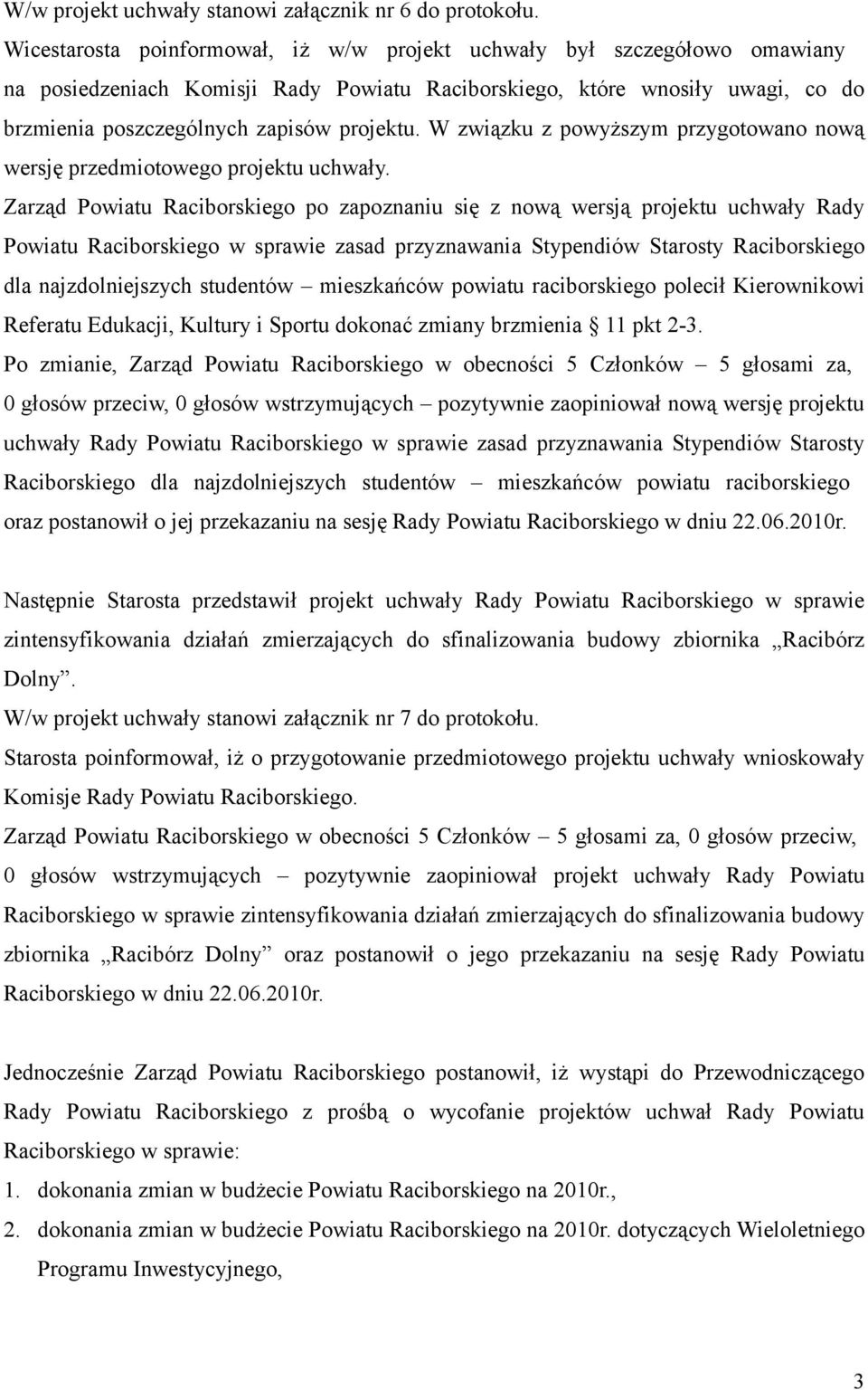 W związku z powyższym przygotowano nową wersję przedmiotowego projektu uchwały.