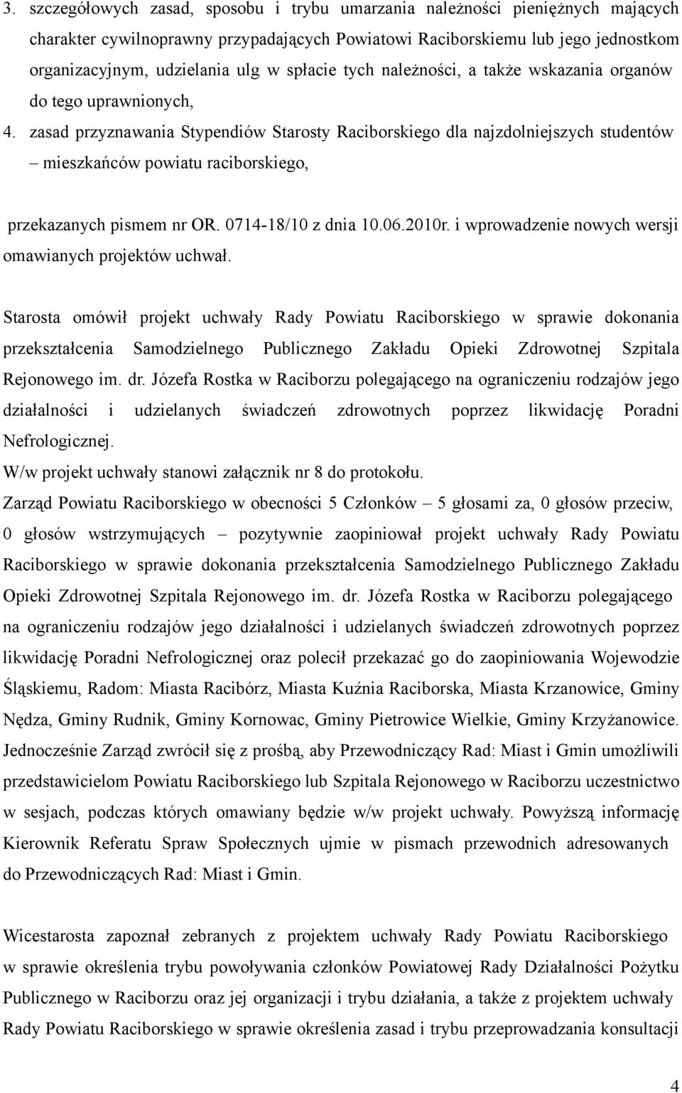 zasad przyznawania Stypendiów Starosty Raciborskiego dla najzdolniejszych studentów mieszkańców powiatu raciborskiego, przekazanych pismem nr OR. 0714-18/10 z dnia 10.06.2010r.