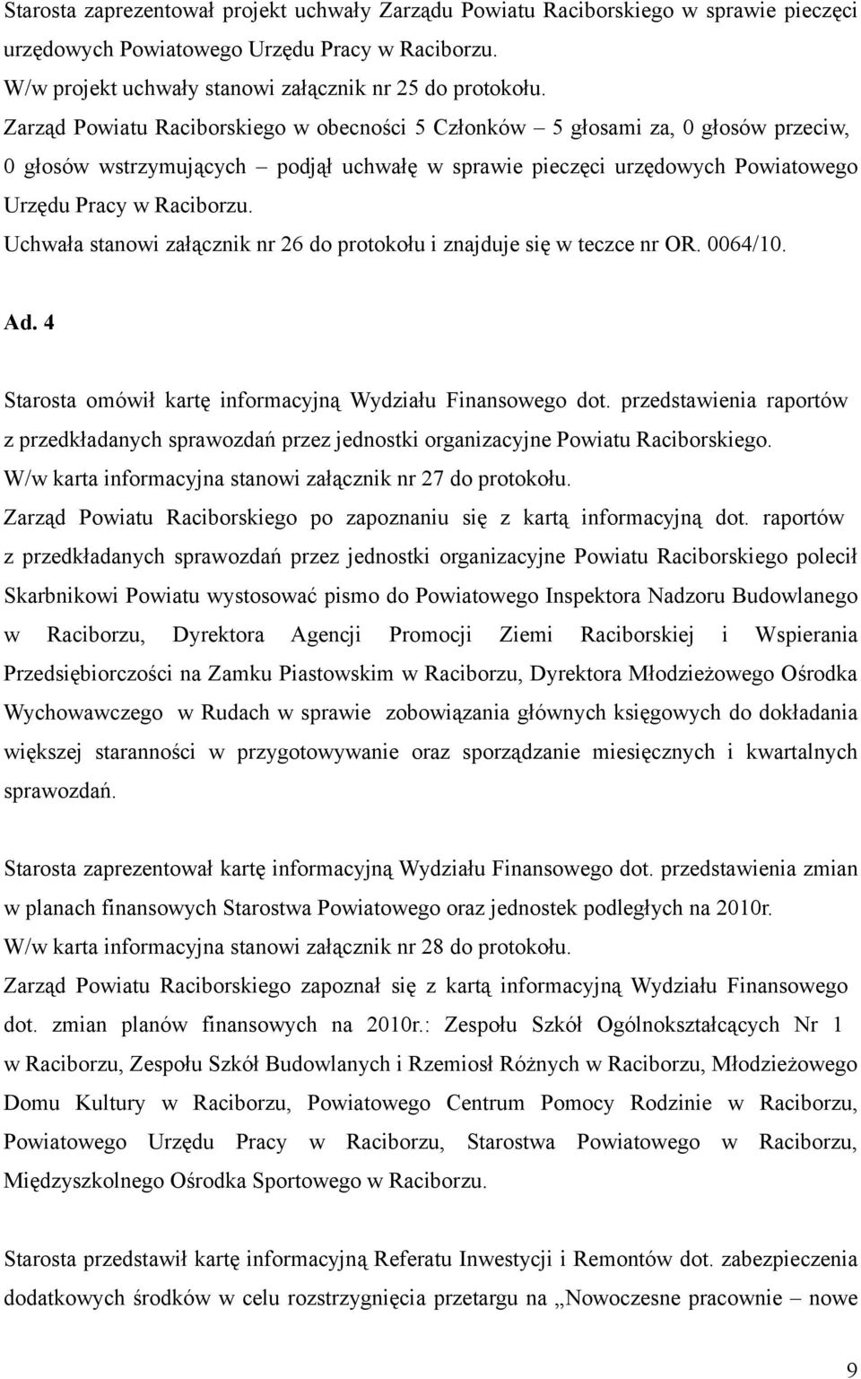 4 Starosta omówił kartę informacyjną Wydziału Finansowego dot. przedstawienia raportów z przedkładanych sprawozdań przez jednostki organizacyjne Powiatu Raciborskiego.