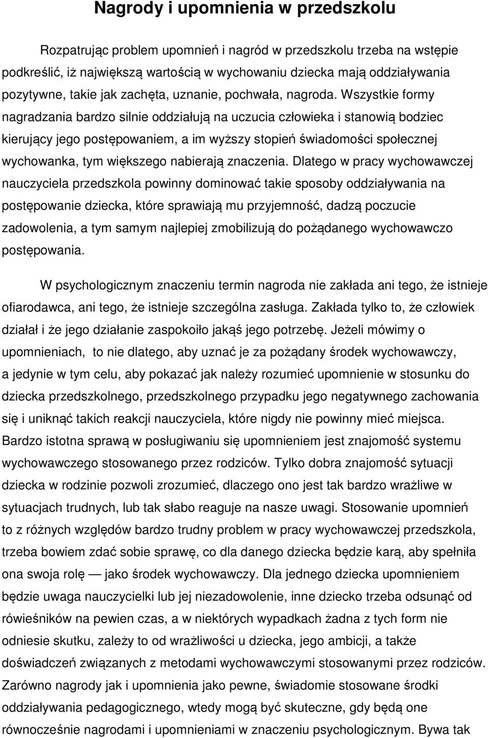 Wszystkie formy nagradzania bardzo silnie oddziałują na uczucia człowieka i stanowią bodziec kierujący jego postępowaniem, a im wyższy stopień świadomości społecznej wychowanka, tym większego