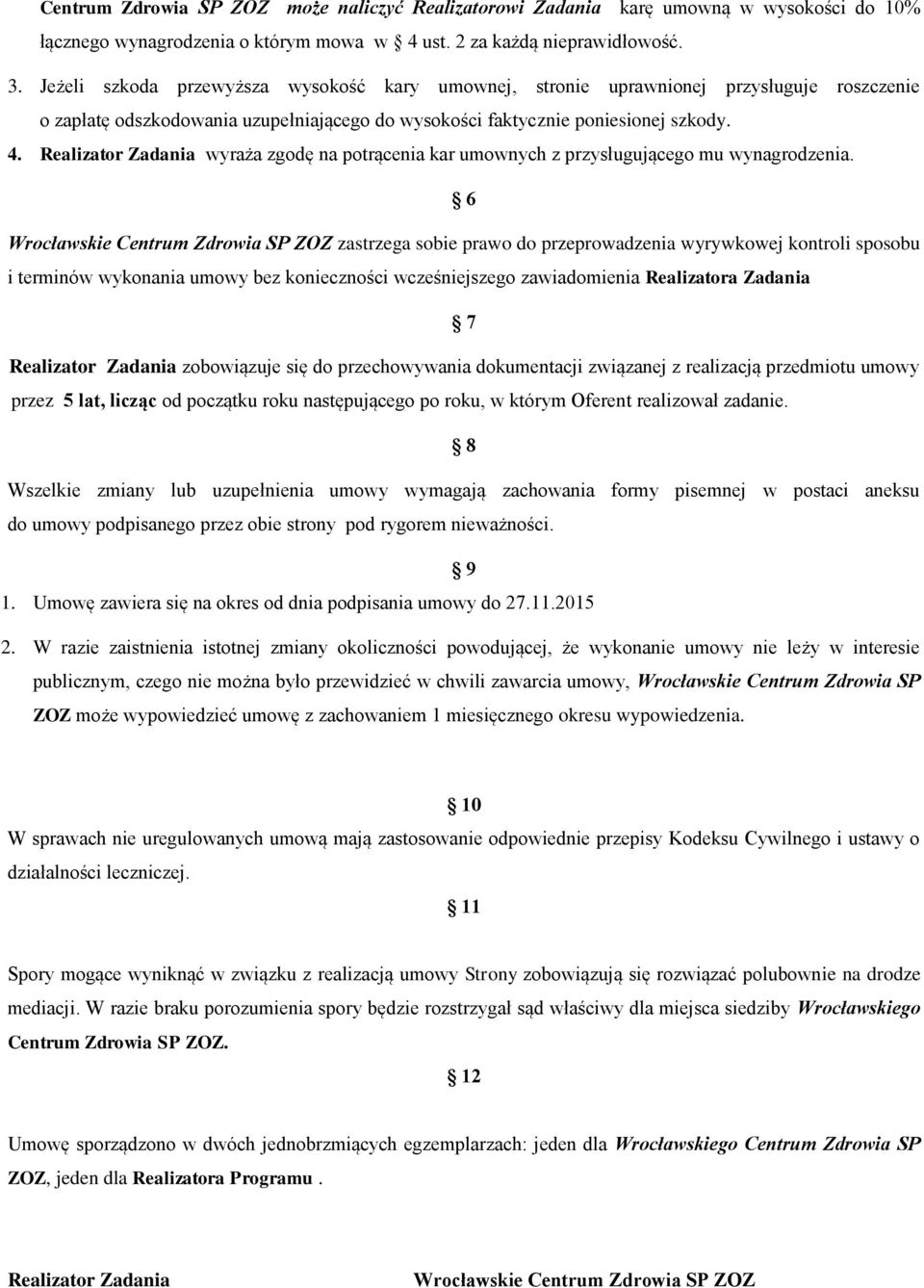 Realizator Zadania wyraża zgodę na potrącenia kar umownych z przysługującego mu wynagrodzenia.